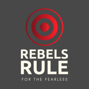 Rebels Rule - For The Fearless T-Shirt