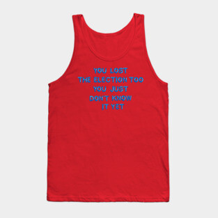 "You Lost the Election..." in blue balloons Tank Top