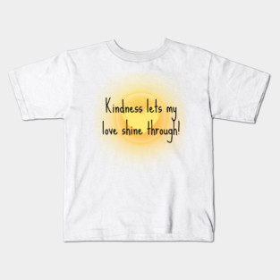 Kindness Lets My Love Shine Through Kids T-Shirt
