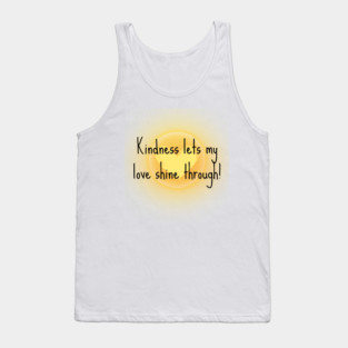 Kindness Lets My Love Shine Through Tank Top