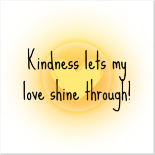Kindness Lets My Love Shine Through Posters and Art