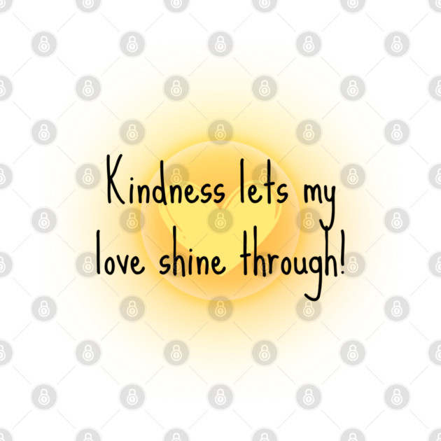 Kindness Lets My Love Shine Through by Randall McNeely