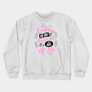 Kindness is Not a Random Act, It's a Way of Life - Light Crewneck Sweatshirt