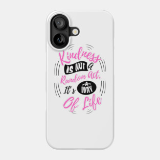 Kindness is Not a Random Act, It's a Way of Life - Light Phone Case