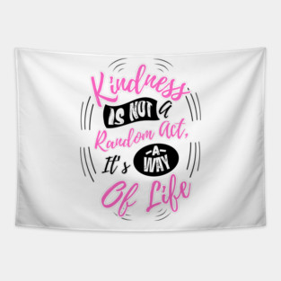 Kindness is Not a Random Act, It's a Way of Life - Light Tapestry