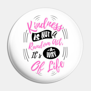 Kindness is Not a Random Act, It's a Way of Life - Light Pin