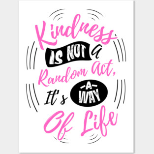 Kindness is Not a Random Act, It's a Way of Life - Light Posters and Art