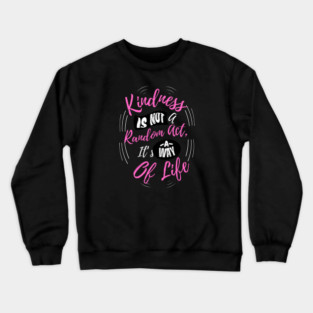 Kindness is Not a Random Act, It's a Way of Life - Dark Crewneck Sweatshirt