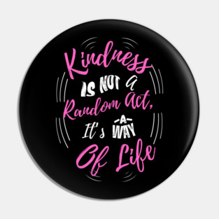 Kindness is Not a Random Act, It's a Way of Life - Dark Pin
