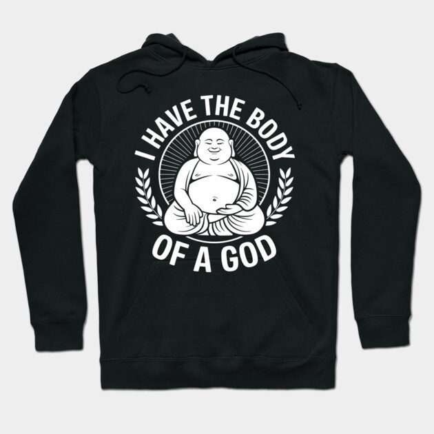 I Have the Body of a God Sarcastic Beer Belly Overweight Hoodie by Anticorporati