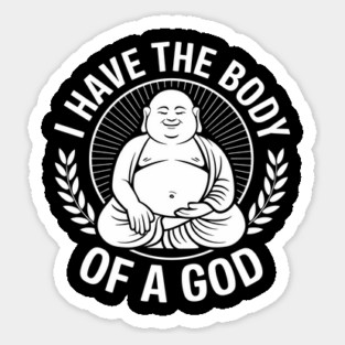 I Have the Body of a God Sarcastic Beer Belly Overweight Sticker