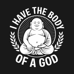 I Have the Body of a God Sarcastic Beer Belly Overweight T-Shirt