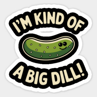 I'm Kind of a Big Dill Funny Pickle Pun Sticker