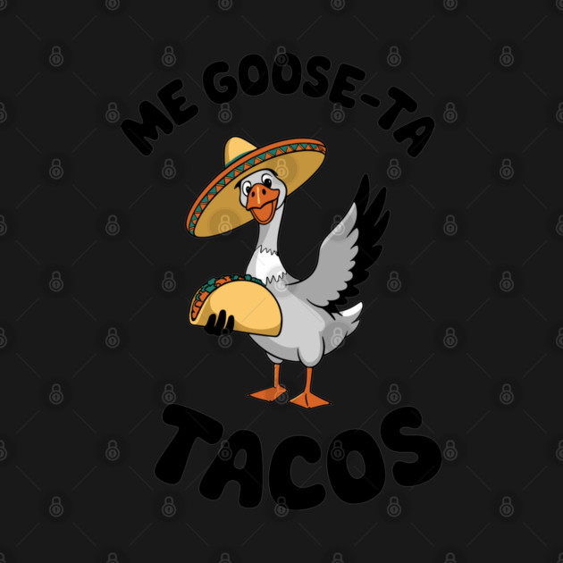 Me Goos-ta Tacos Funny Taco Lover Mexican Food Pun by Anticorporati