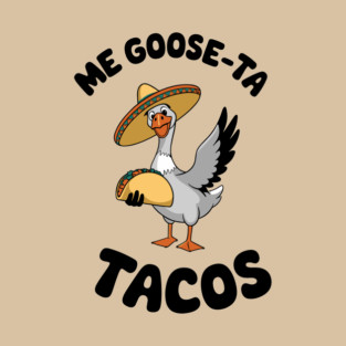 Me Goos-ta Tacos Funny Taco Lover Mexican Food Pun T-Shirt
