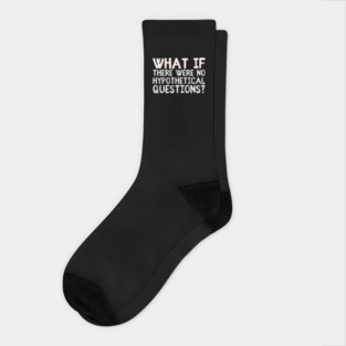 What if there were no hypothetical questions? Socks