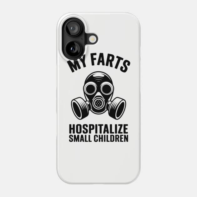 My Farts Hospitalize Small Children Edgy Humor Phone Case by Anticorporati