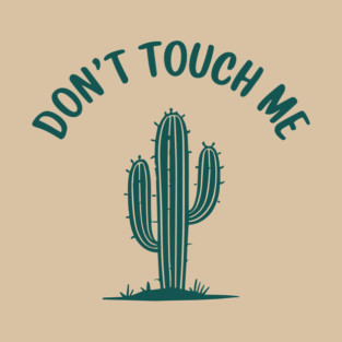 Don't Touch Me Prickly Sarcastic Introvert Design T-Shirt