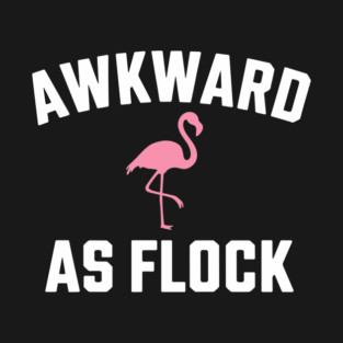 Awkward As Flock Flamingo Social Anxiety Sarcasm T-Shirt