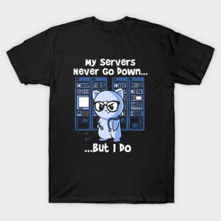My Servers Never Go Down But I Do Funny Network Engineer T-Shirt