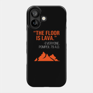 The Floor Is Lava -Everyone, Pompeii, 74 A.D. Funny Design Phone Case