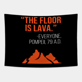 The Floor Is Lava -Everyone, Pompeii, 74 A.D. Funny Design Tapestry
