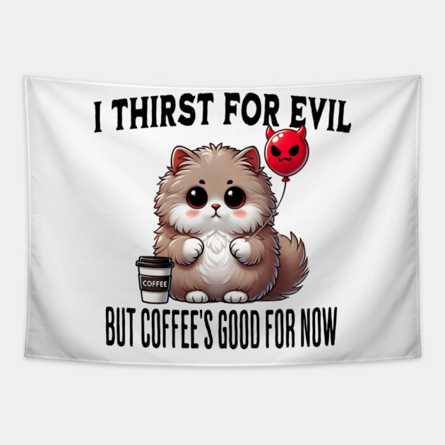I Thirst For Evil funny fluffy cat coffee design Tapestry by Luxinda