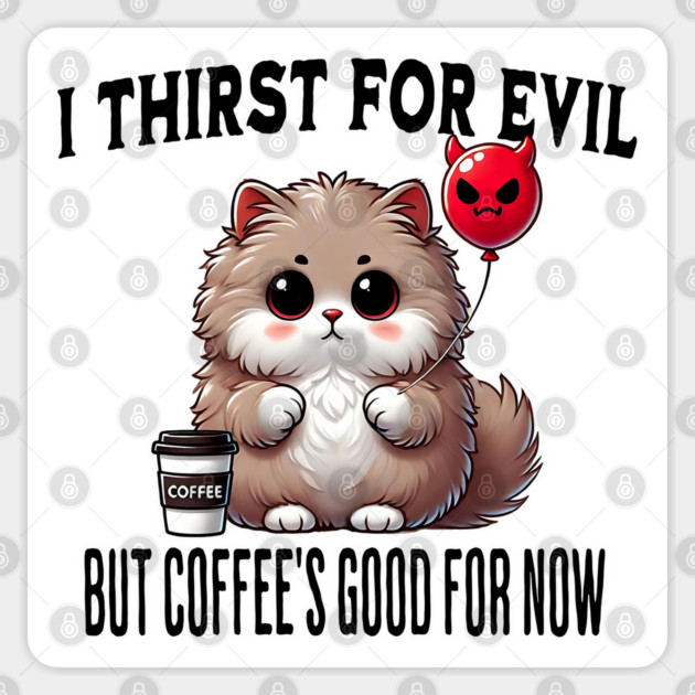 I Thirst For Evil funny fluffy cat coffee design Sticker by Luxinda