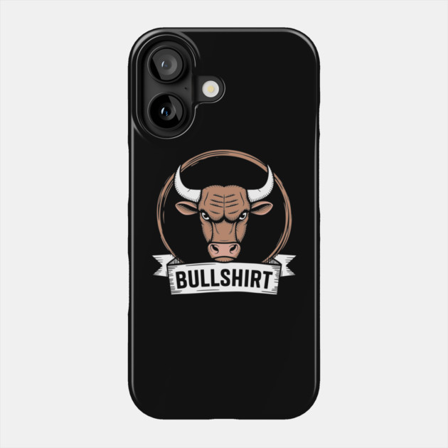 Bullshirt Snarky Animal Bull Pun Humor Rude Attitude Phone Case by Anticorporati