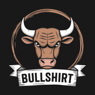 Bullshirt Snarky Animal Bull Pun Humor Rude Attitude T-Shirt