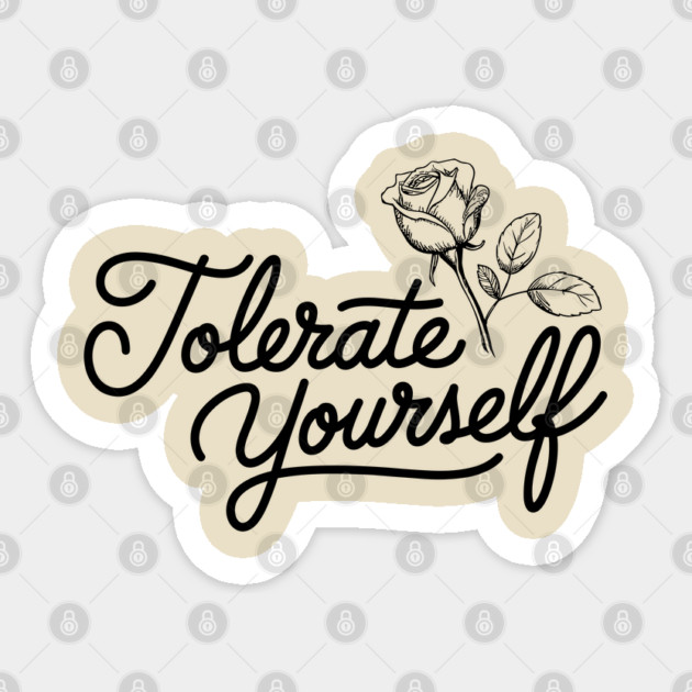 Tolerate Yourself Sarcastic Self Esteem Positivity Humor Sticker by Anticorporati