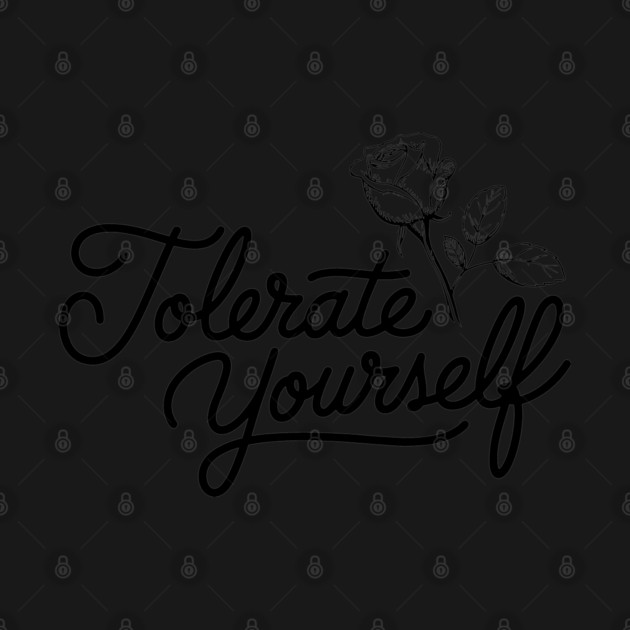 Tolerate Yourself Sarcastic Self Esteem Positivity Humor by Anticorporati