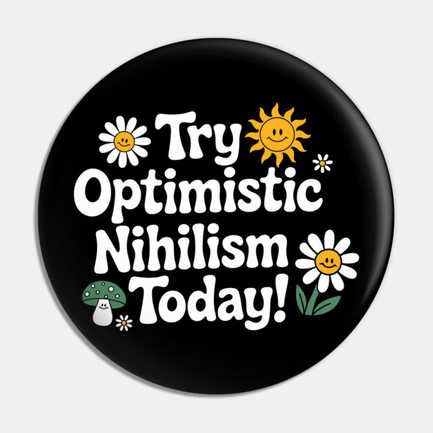 Try Optimistic Nihilism Sarcastic Philosophy Meme Pin by Anticorporati