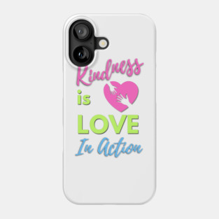 Kindness is Love in Action Phone Case