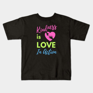 Kindness is Love in Action Kids T-Shirt