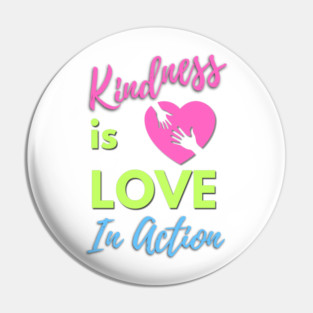 Kindness is Love in Action Pin