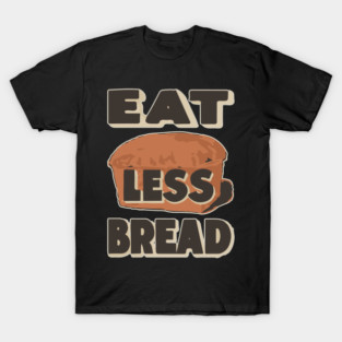 Eat Less Bread - Historical WWI Conservation Poster T-Shirt