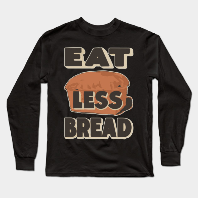 Eat Less Bread - Historical WWI Conservation Poster Long Sleeve T-Shirt by TuncGK