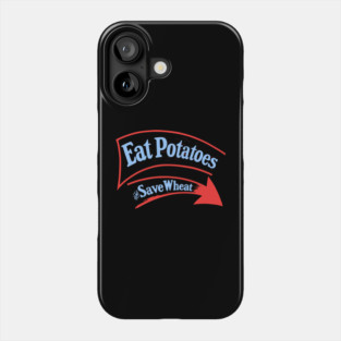Eat Potatoes Save Wheat - WWI Propaganda Poster USA Phone Case