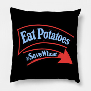Eat Potatoes Save Wheat - WWI Propaganda Poster USA Pillow