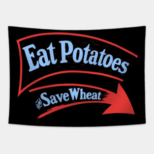 Eat Potatoes Save Wheat - WWI Propaganda Poster USA Tapestry