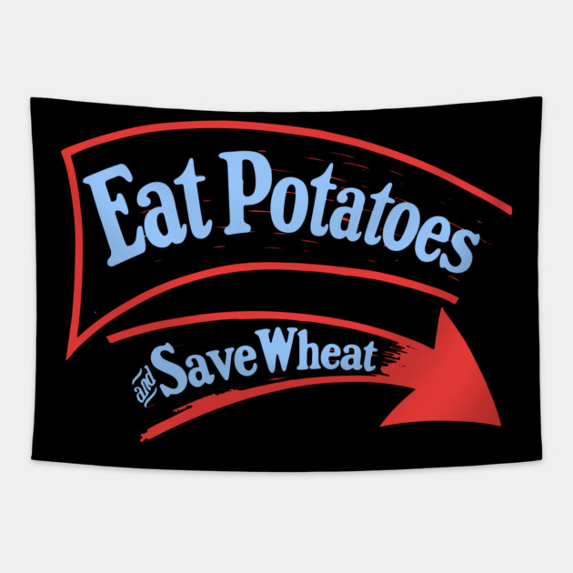 Eat Potatoes Save Wheat - WWI Propaganda Poster USA Tapestry by TuncGK