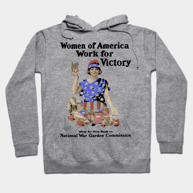 Women of America Work for Victory - WWI Propaganda Poster Hoodie by TuncGK