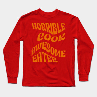 Horrible Cook, Awesome Eater Long Sleeve T-Shirt