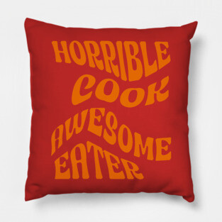 Horrible Cook, Awesome Eater Pillow