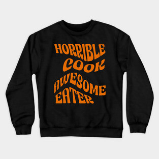 Horrible Cook, Awesome Eater Crewneck Sweatshirt