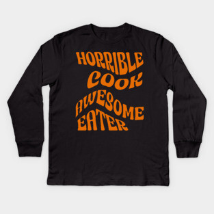 Horrible Cook, Awesome Eater Kids Long Sleeve T-Shirt