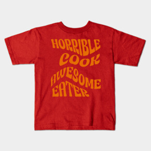 Horrible Cook, Awesome Eater Kids T-Shirt