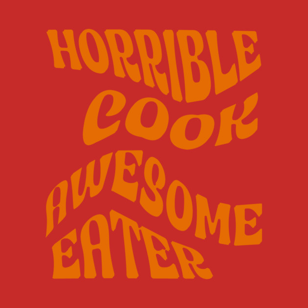 Horrible Cook, Awesome Eater by DonWillisJrArt