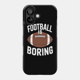 Football Is Boring Anti Sports Couch Potato Sarcasm Phone Case